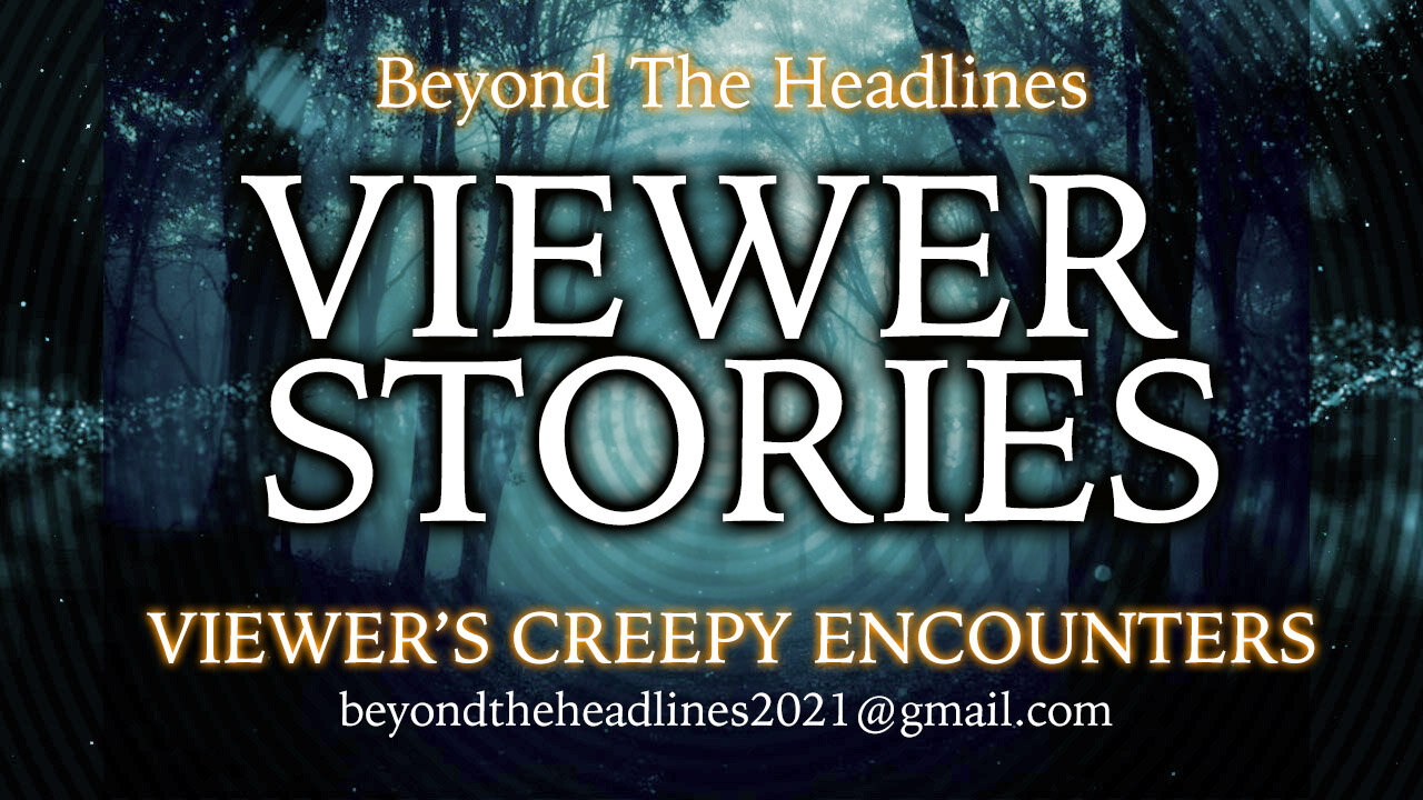 VIEWER STORIES OF THE PARANORMAL! MILITARY BACKCHANNELS!