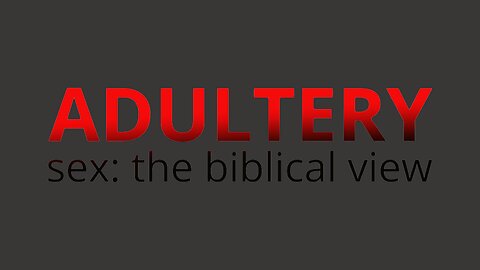 The truth about adultery | Sex: the biblical view, Episode 3