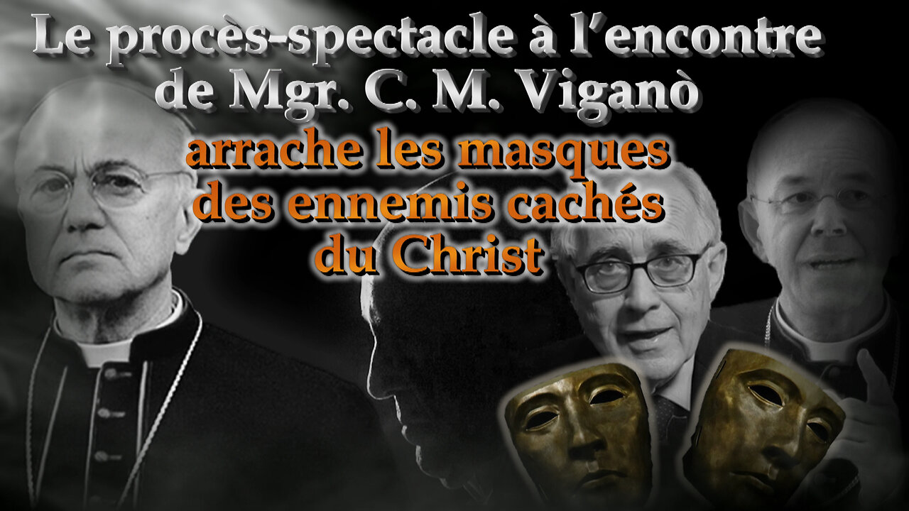 Le procès-spectacle à l’encontre de Mgr. C. M. Viganò arrache les masques des ennemis cachés du Christ