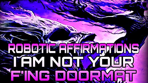 🤖ROBOTIC AFFIRMATIONS - I AM NOT YOUR FING DOORMAT