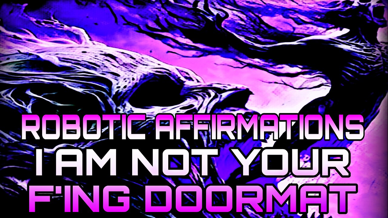 🤖ROBOTIC AFFIRMATIONS - I AM NOT YOUR FING DOORMAT