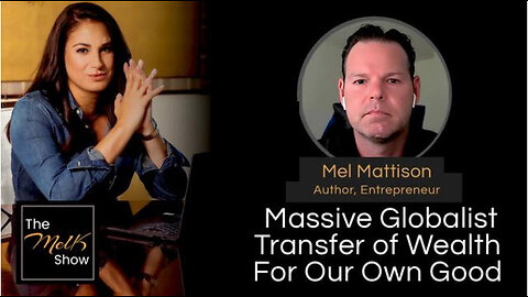 Mel K & Mel Mattison | Massive Globalist Transfer of Wealth For Our Own Good | 6-26-24