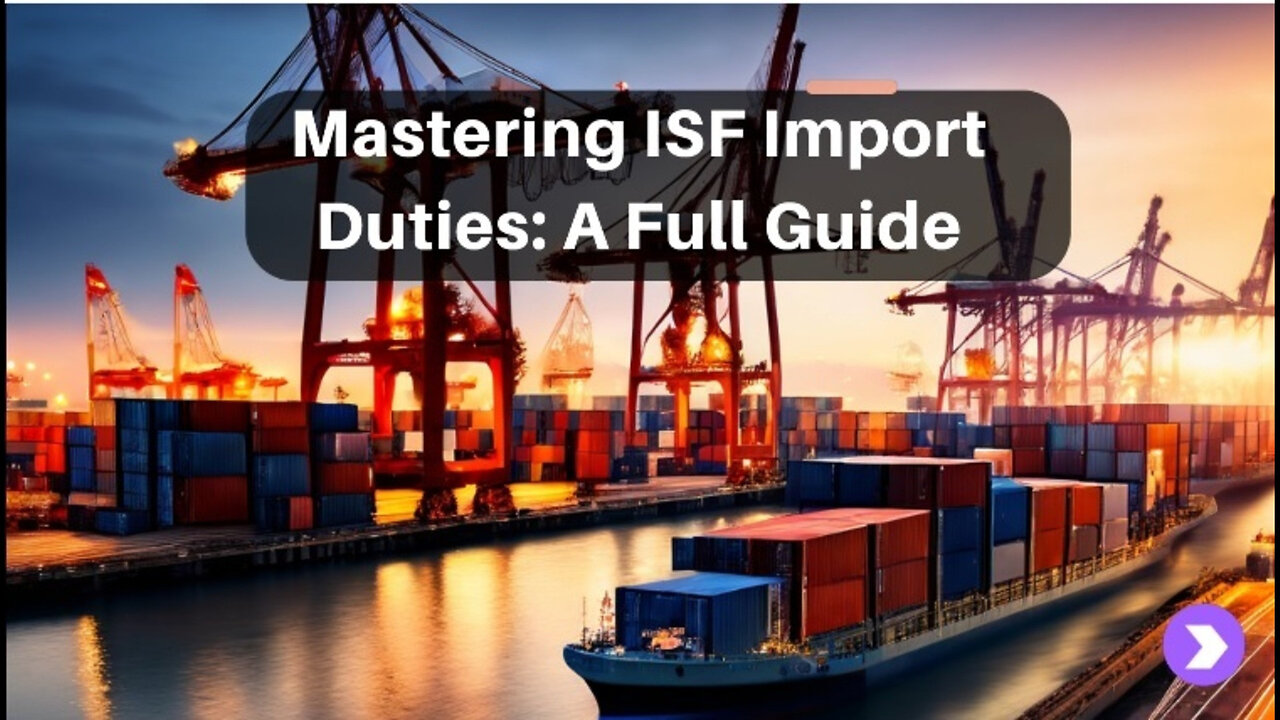 Mastering the Duties of ISF Importers: Your Guide to a Smooth Import Process