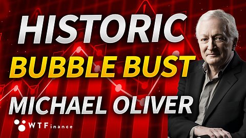 Reality to Hit as Historic Bubble Bursts with Michael Oliver