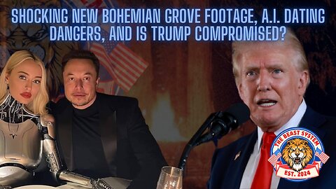 Shocking New Bohemian Grove Footage, AI Dating, and is Trump Compromised?