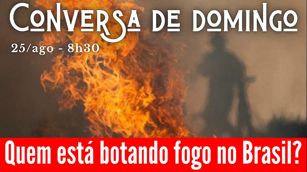 Quem está botando fogo no Brasil?