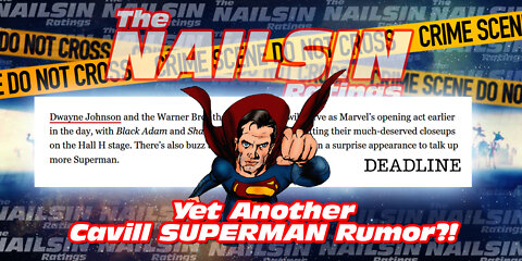 The Nailsin Ratings: Yet Another Cavill Superman Rumor?!