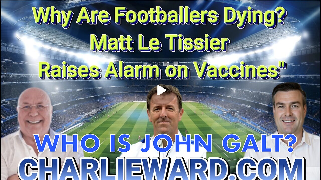 CHARLIE WARD W/ Why Are Footballers Dying? Matt Le Tissier Raises Alarm on Vaccines" JGANON, SGANON