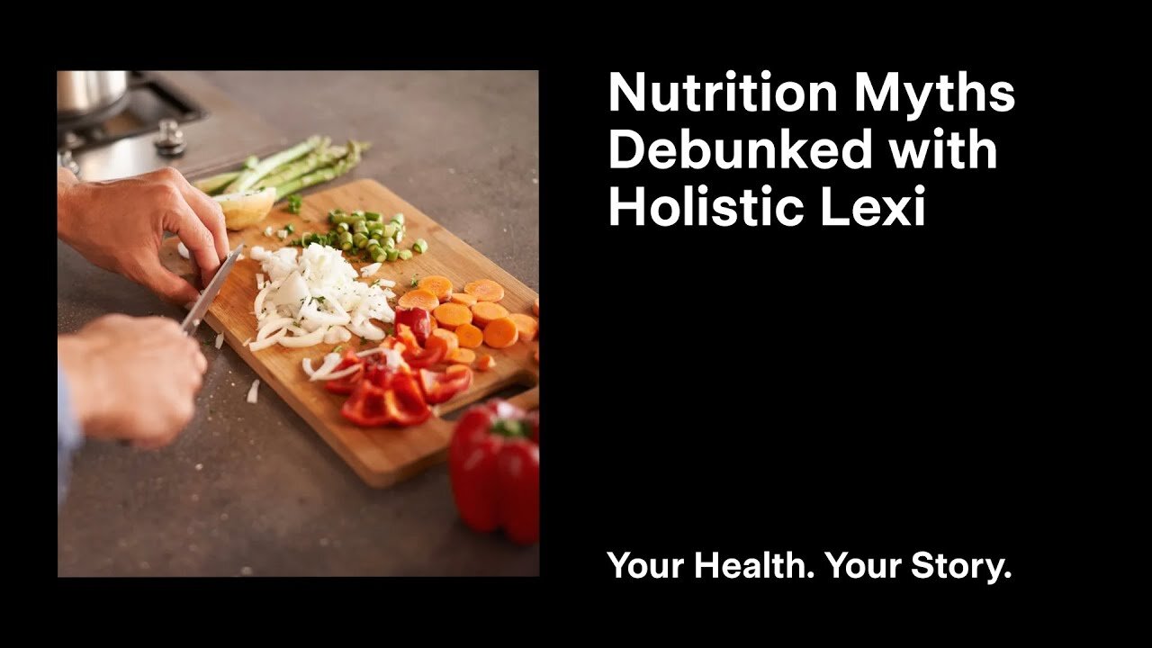 Nutrition Myths Debunked with Holistic Lexi