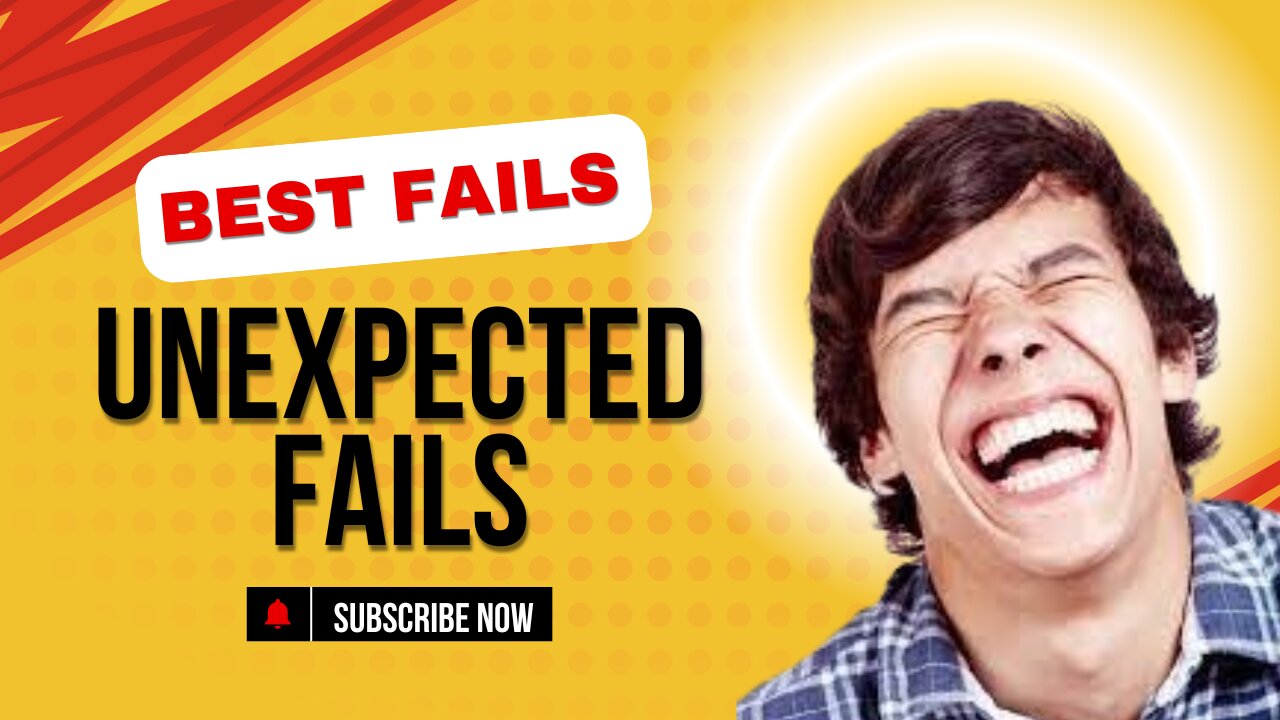 Best Fails unexpected