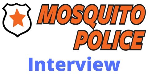 Mosquito Police Interview