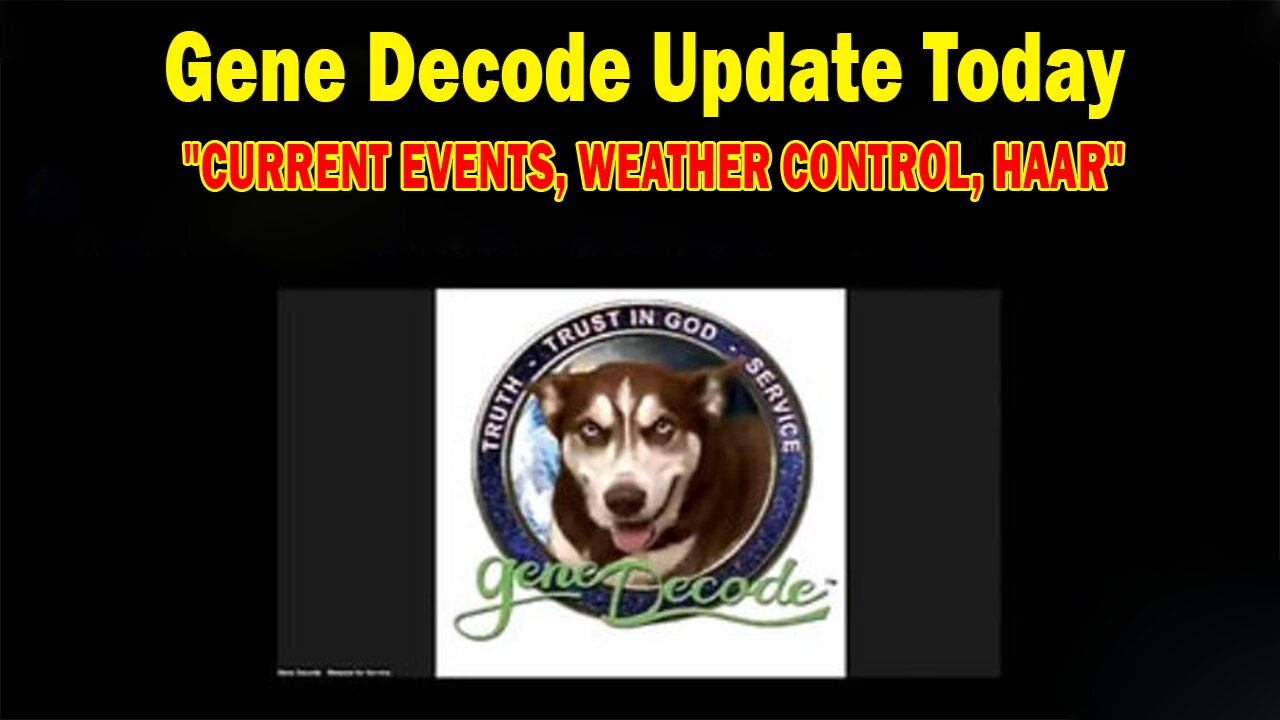 GENE DECODE UPDATE TODAY OCT 23: "CURRENT EVENTS, WEATHER CONTROL, HAAR"