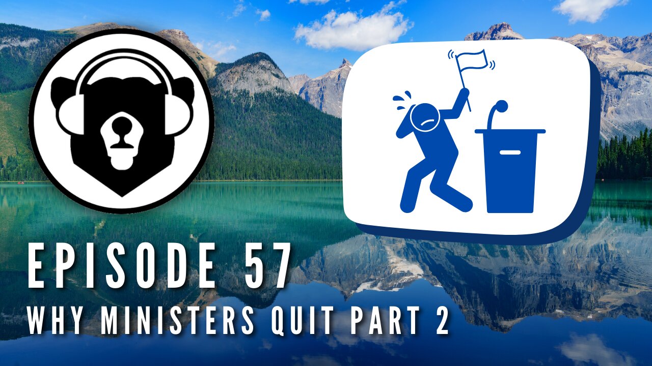 Bearing Up Episode 57 - Why Ministers Quit Part 2