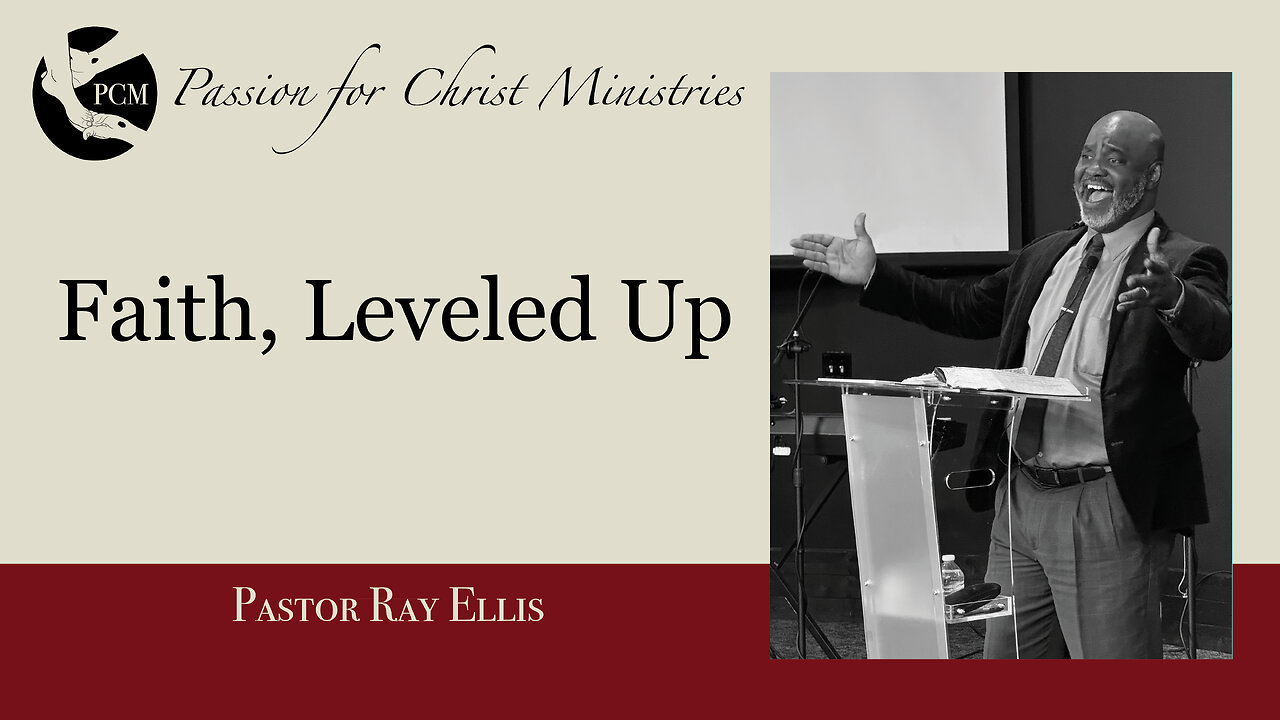 ‘Faith, Leveled Up’, Pastor Ray Ellis, June 9, 2024, Passion for Christ Ministries