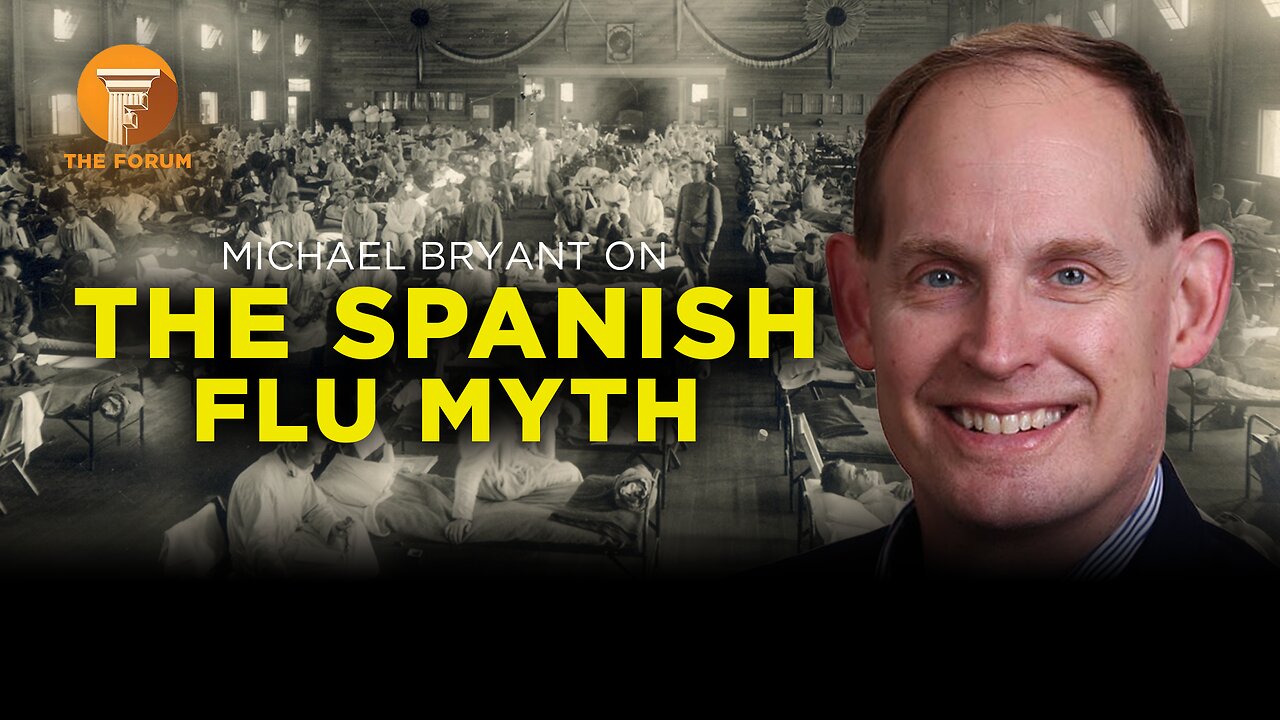 The Forum & Friends: the Spanish Flu Myth with Michael Bryant