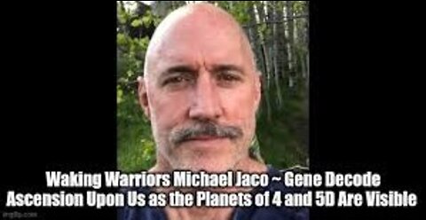 Waking Warriors Michael Jaco ~ Gene Decode Ascension Upon Us as the Planets of 4 and 5D Are Visible