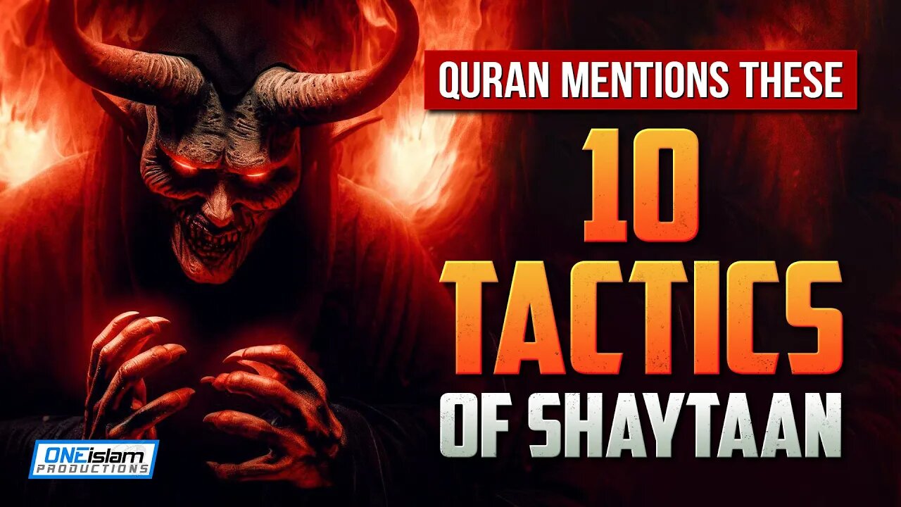 QURAN MENTIONS THESE 10 TACTICS OF SHAYTAAN