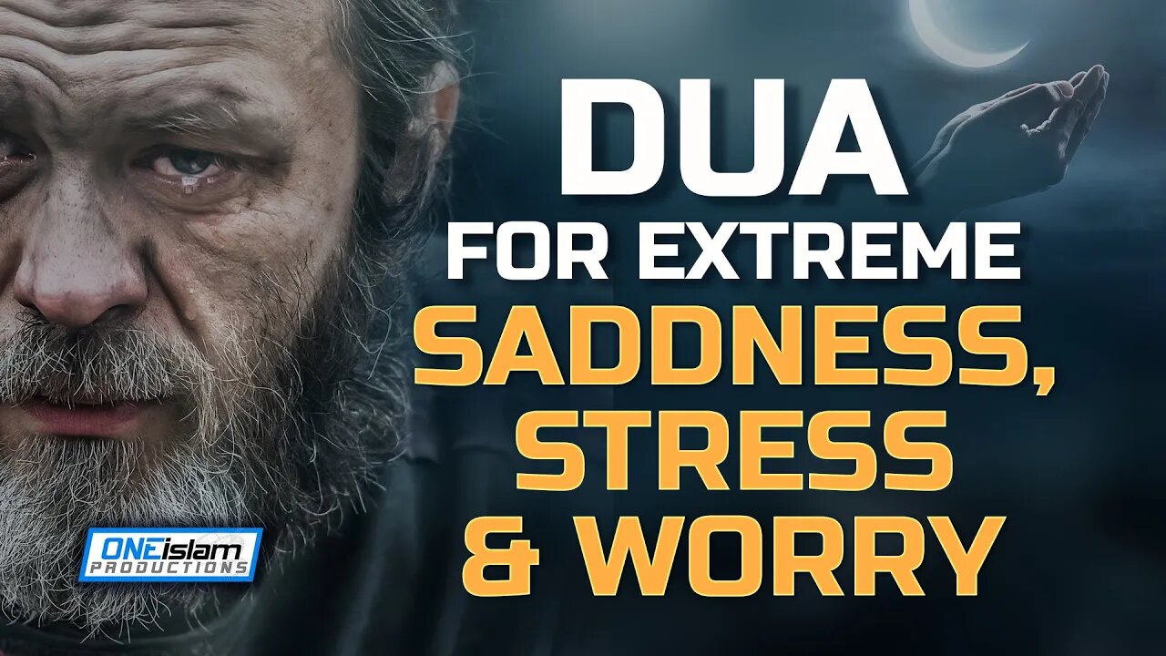 DUA FOR EXTREME SADDNESS, STRESS AND WORRY