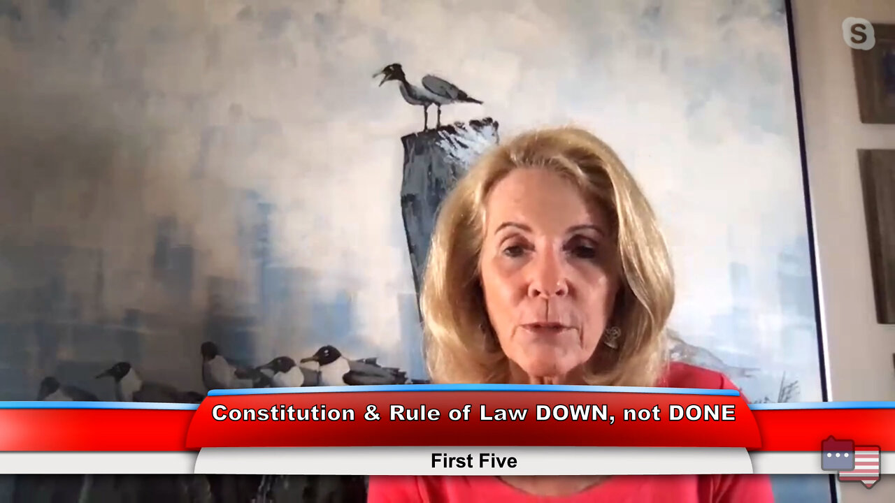 Constitution & Rule of Law DOWN, not DONE | First Five 8.9.22