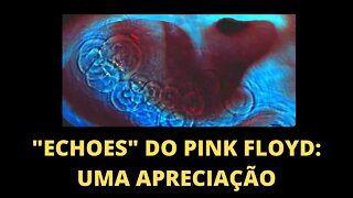 "ECHOES" DO PINK FLOYD: UMA APRECIAÇÃO | ROCK PROGRESSIVO E EXPERIÊNCIA ESTÉTICA