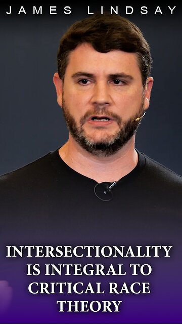 Intersectionality Is Integral to Critical Race Theory | James Lindsay