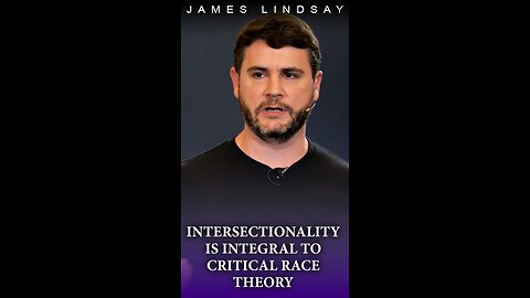 Intersectionality Is Integral to Critical Race Theory | James Lindsay