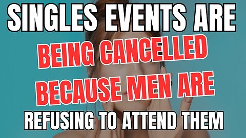 Singles Events are Being Cancelled Because Men are Refusing to Attend Them