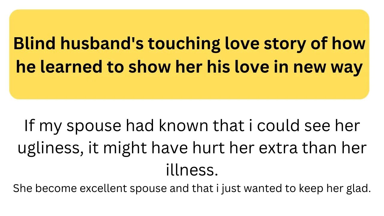 Blind husband's touching love story of how he learned to show her his love in new way.