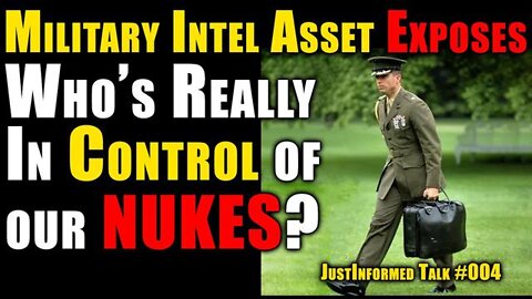 Military Intel Asset Exposes Who's Really In Control Our Country's Nukes? | Justinformed Talk