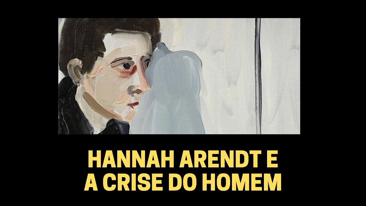 HANNAH ARENDT E A CRISE DO HOMEM