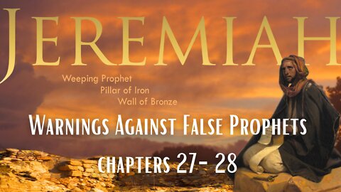 Jeremiah 27-28 "Warnings Against False Prophets"