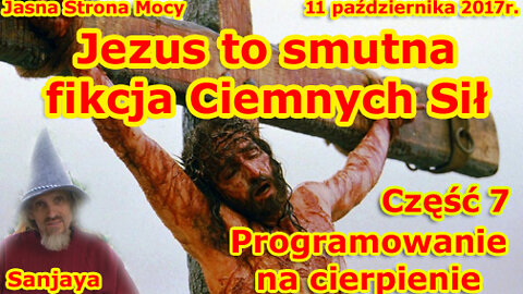 JEZUS TO SMUTNA FIKCJA CIEMNYCH SIŁ PROGRAMOWANIE NA CIERPIENIE CZĘŚĆ 7