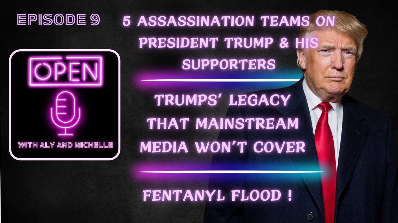 EP. 9 | 5 ASSASSINATION TEAMS ON TRUMP | FENTANYL FLOOD | TRUMP LEGACY