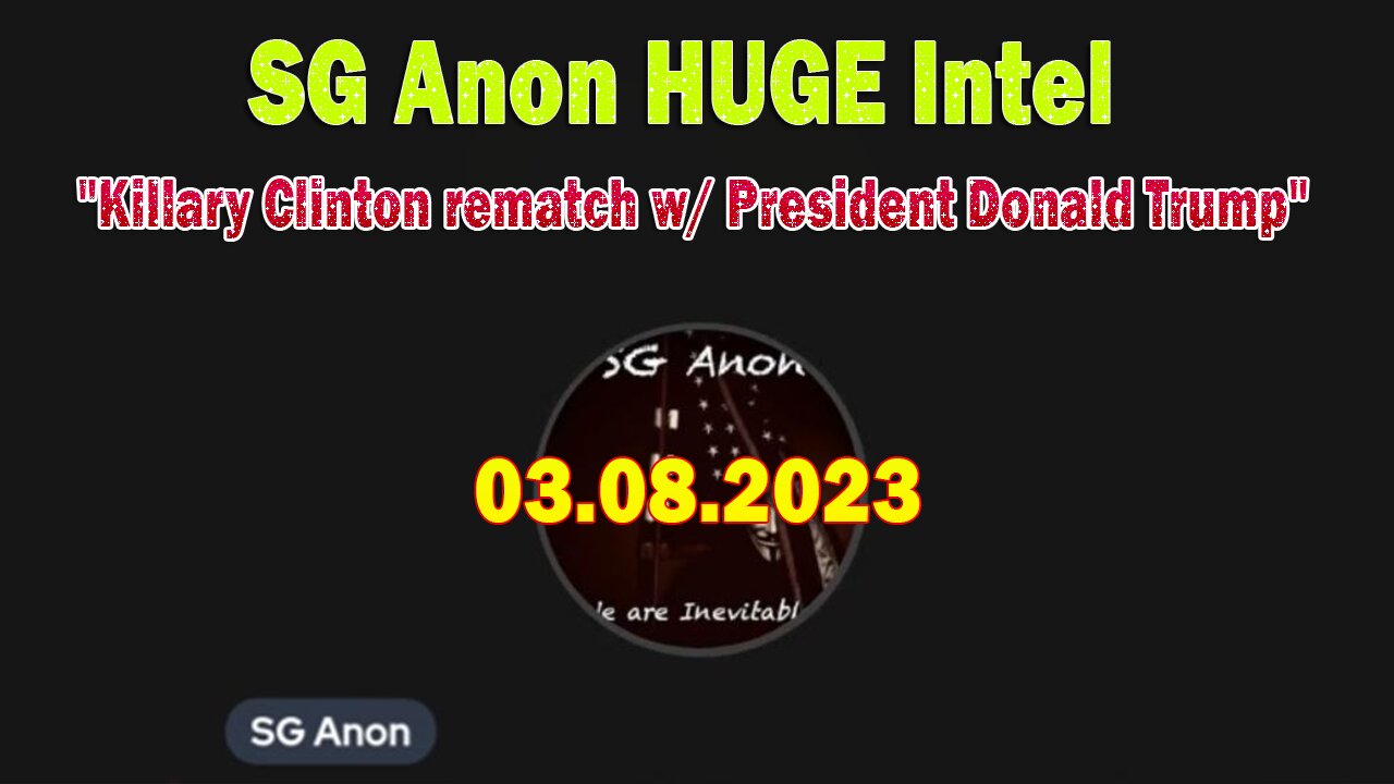 SG Anon HUGE Intel Mar 8: "Killary Clinton rematch w/ President Donald Trump"