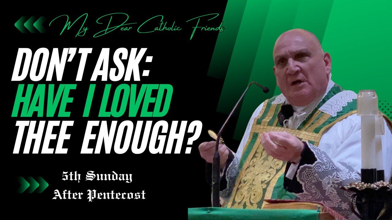 Don’t Ask: Have I Loved Thee Enough? | 5th Sunday After Pentecost (2024)