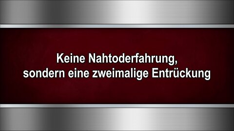 Keine Nahtoderfahrung, sondern eine zweimalige Entrückung