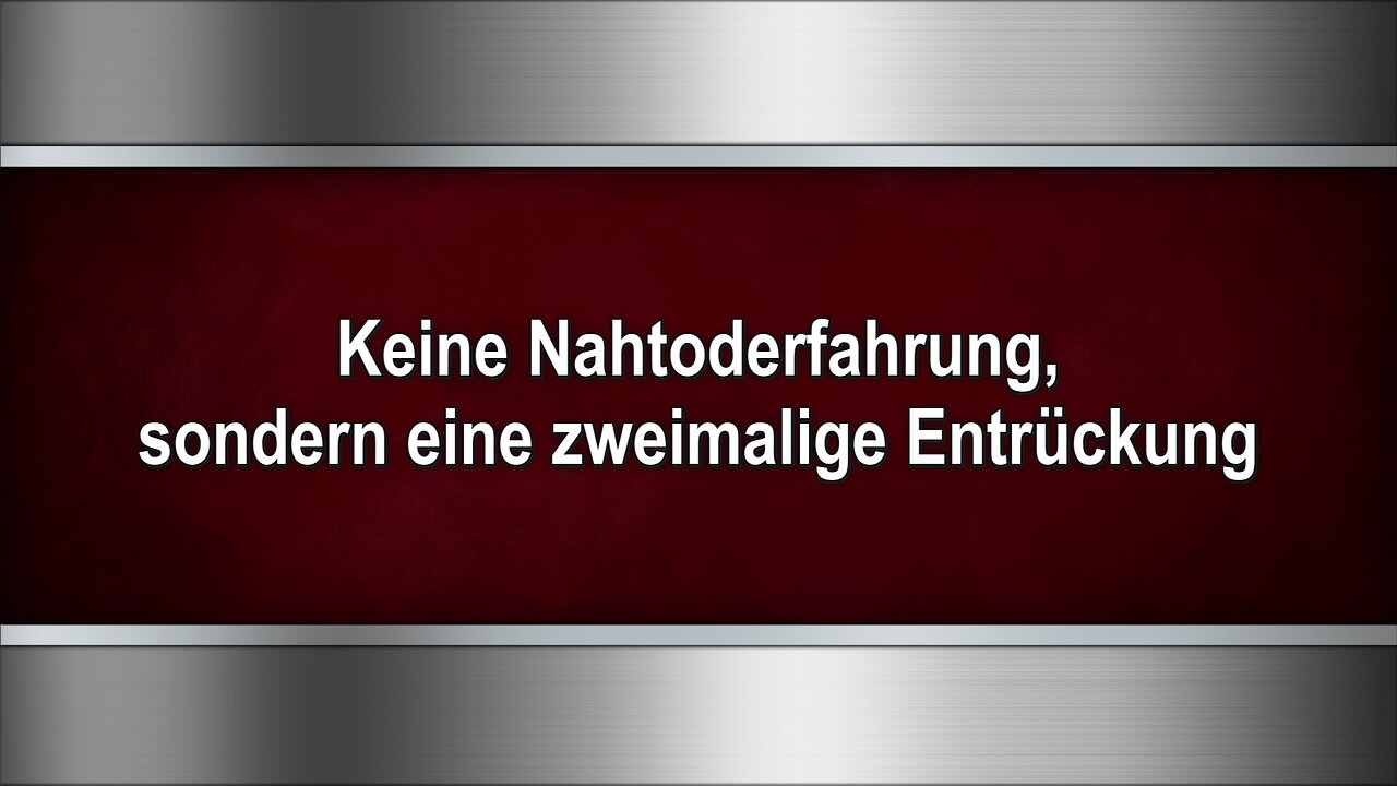 Keine Nahtoderfahrung, sondern eine zweimalige Entrückung