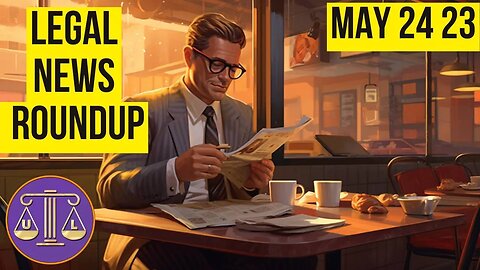 Legal News Roundup : 05/24/23