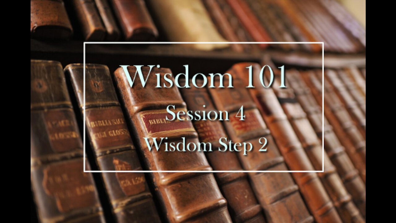 Wisdom 101: Session 4 - Wisdom Step 2