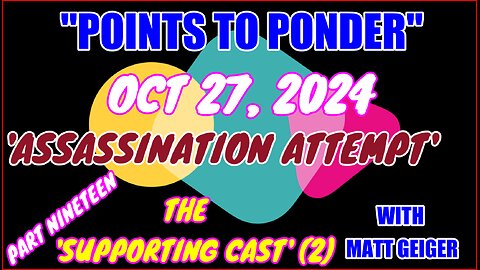 "POINTS TO PONDER" - OCT 27, 2024👉"ASSASSINATION ATTEMPT' 🔥🔥PART NINETEEN⚡️⚡️THE 'SUPPORTING CAST' (2) 🎯🎯