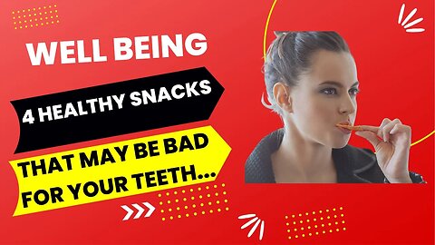 4 Healthy Snacks that May Be Bad for Your Teeth #healthyfood #wellbeing