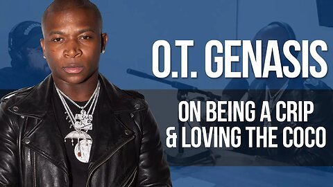 OT Genasis On Being A Crip & Loving the Coco