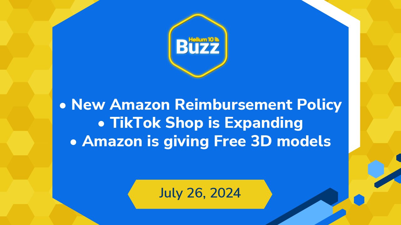 New Amazon Reimbursement Policy, TikTok Shop Expansion, & Amazon Free 3D Models | H10 Buzz 7/26/24