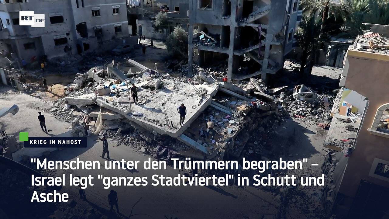 "Menschen unter den Trümmern begraben" – Israel legt "ganzes Stadtviertel" in Schutt und Asche