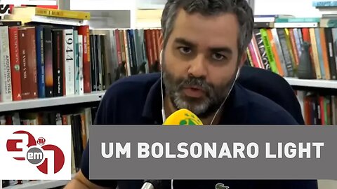 Carlos Andreazza: "Um Bolsonaro light"