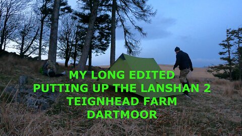 Summary of edited video of setting up the Lanshan 2. Teignhead farm. Dartmoor