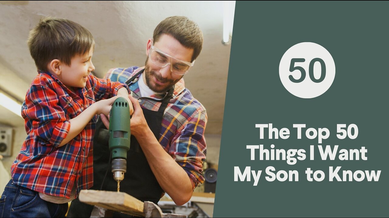 The Top 50 Things I Want My Son To Know