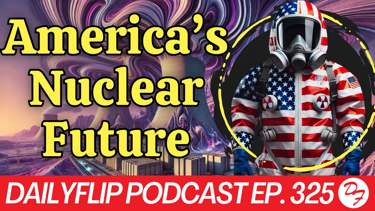 Is There A Green Future Without Nuclear? - DailyFlip Podcast Ep. 325 - 10/11/24