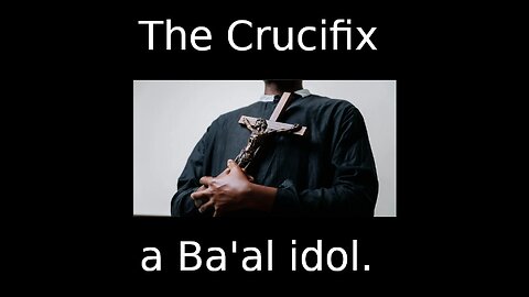 The Crucifix - a Ba'al idol. Yahweh exposes Inanna in the Church.