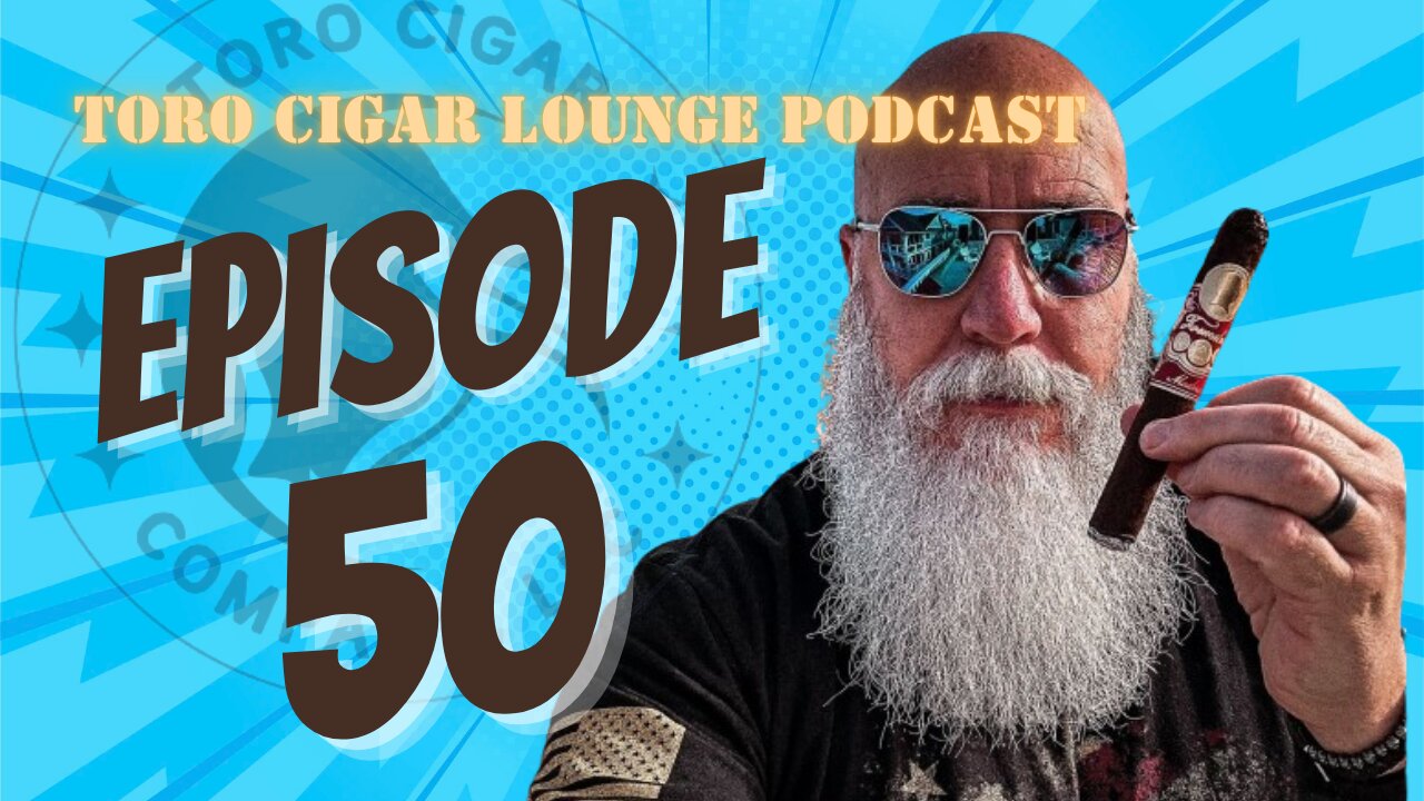 Toro Cigar Lounge Podcast 50th episode. looking back and looking ahead.